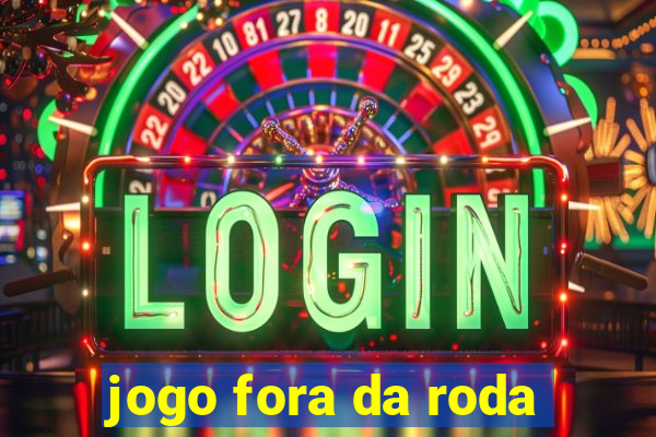 jogo fora da roda